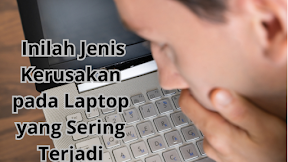  Inilah Jenis Kerusakan pada Laptop yang Sering Terjadi